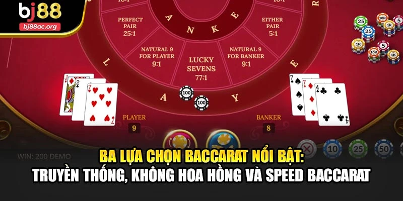 Ba lựa chọn baccarat nổi bật: truyền thống, không hoa hồng và speed baccarat