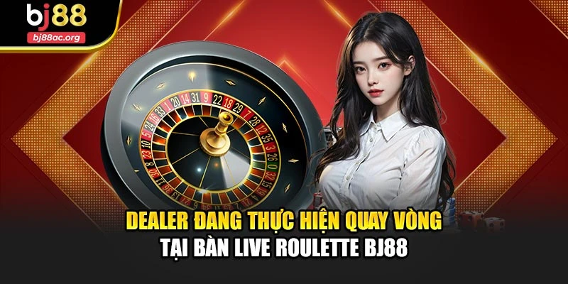 Dealer đang thực hiện quay vòng tại bàn live roulette BJ88