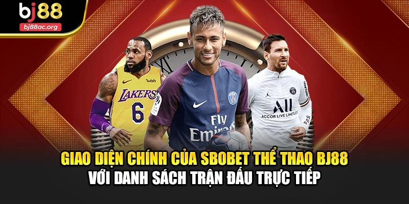 Giao diện chính của SBOBET thể thao BJ88 với danh sách trận đấu trực tiếp