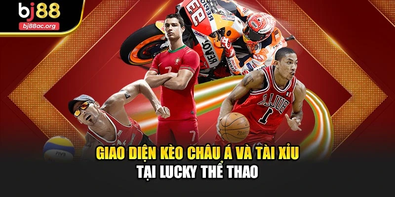 Giao diện kèo châu Á và tài xỉu tại Lucky thể thao