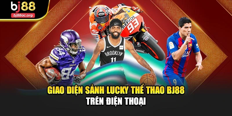 Giao diện sảnh Lucky thể thao BJ88 trên điện thoại