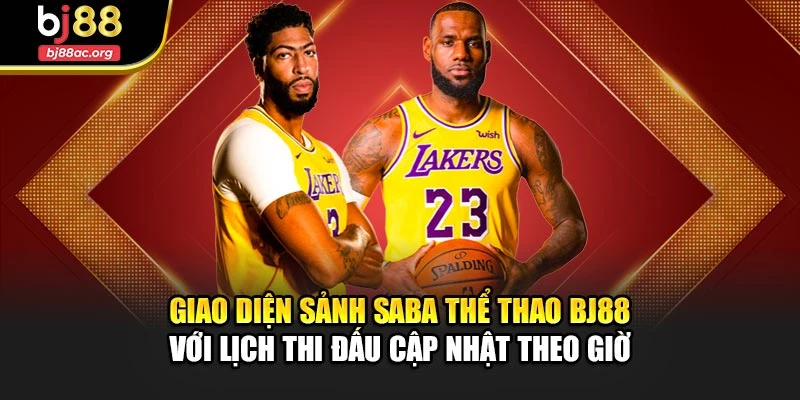Giao diện sảnh Saba Thể Thao BJ88 với lịch thi đấu cập nhật theo giờ
