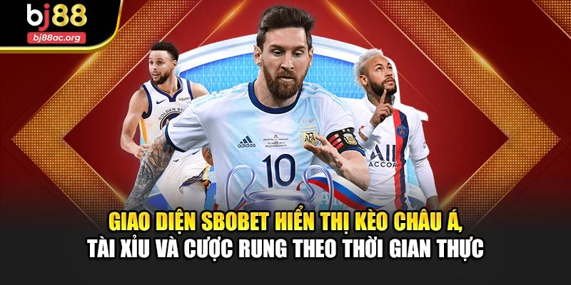 Giao diện SBOBET hiển thị kèo châu Á, tài xỉu và cược rung theo thời gian thực