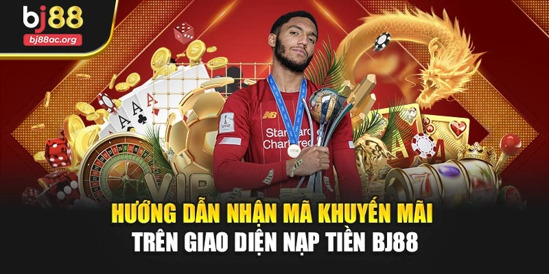 Hướng dẫn nhận mã khuyến mãi trên giao diện nạp tiền BJ88