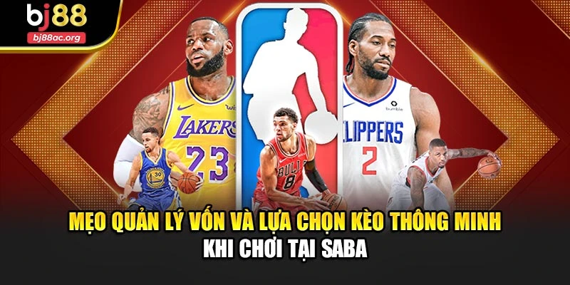Mẹo quản lý vốn và lựa chọn kèo thông minh khi chơi tại Saba