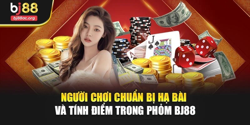 Người chơi chuẩn bị hạ bài và tính điểm trong Phỏm BJ88