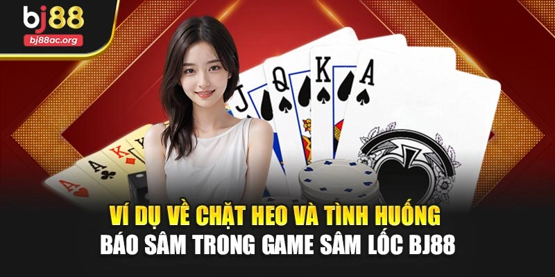 Ví dụ về chặt heo và tình huống báo sâm trong game Sâm lốc BJ88